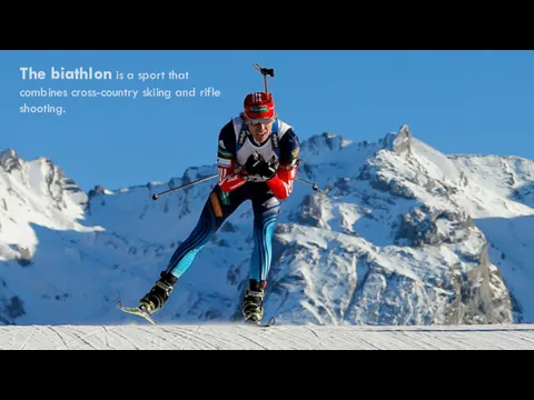 The biathlon is a sport that combines cross-country skiing and rifle shooting.