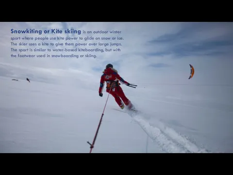 Snowkiting or Kite skiing is an outdoor winter sport where