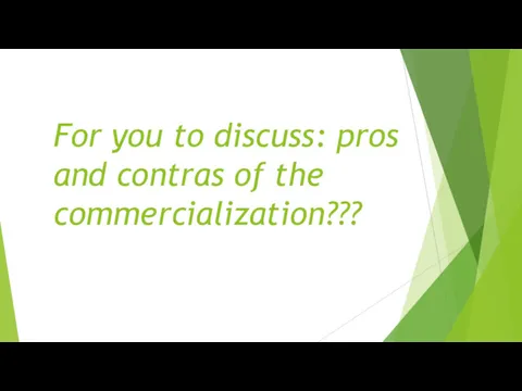 For you to discuss: pros and contras of the commercialization???