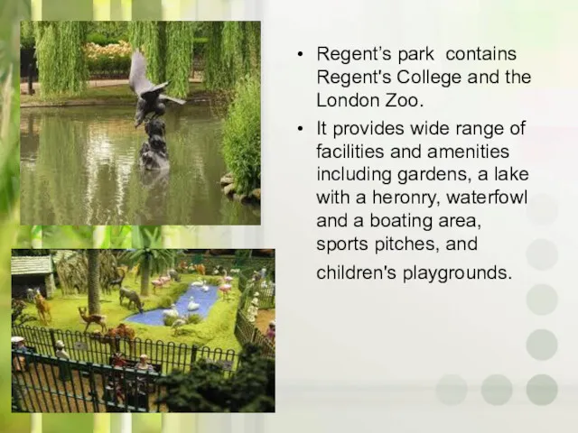 Regent’s park contains Regent's College and the London Zoo. It