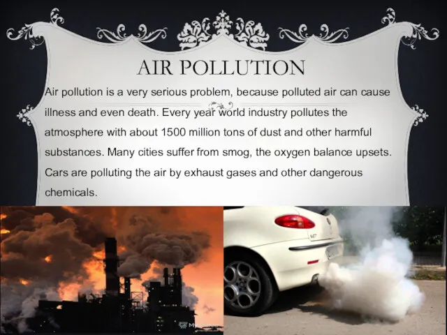 AIR POLLUTION Air pollution is a very serious problem, because