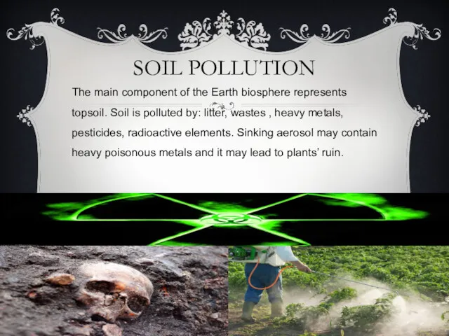 SOIL POLLUTION The main component of the Earth biosphere represents