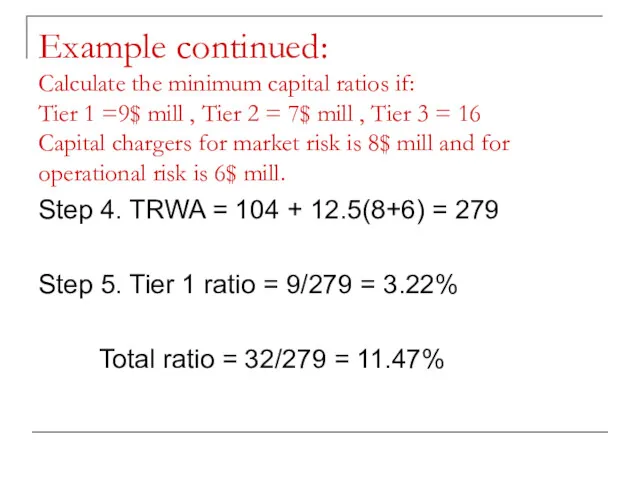 Example continued: Calculate the minimum capital ratios if: Tier 1