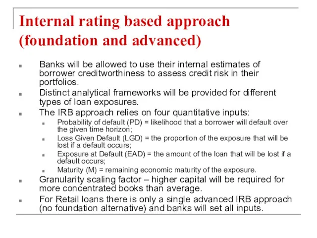 Internal rating based approach (foundation and advanced) Banks will be