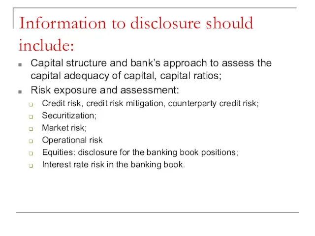 Information to disclosure should include: Capital structure and bank’s approach