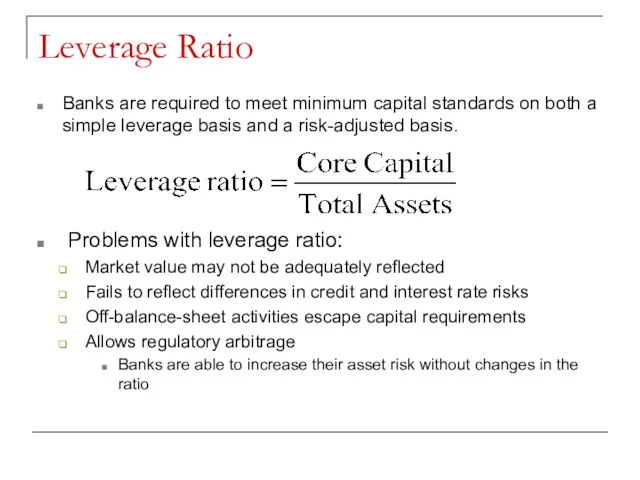 Leverage Ratio Banks are required to meet minimum capital standards