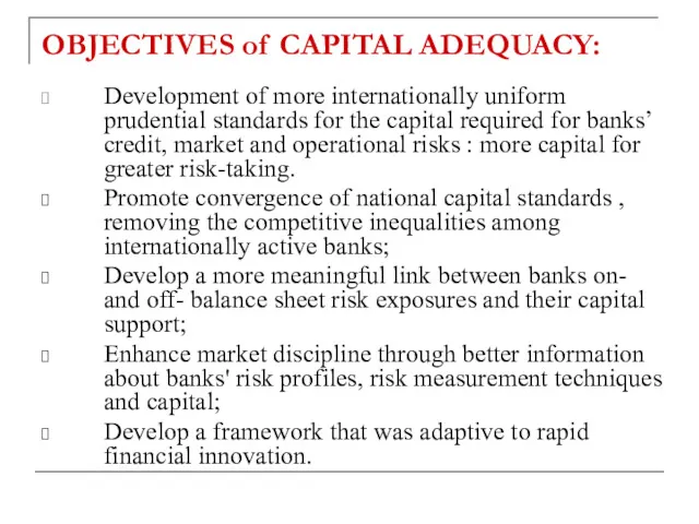 OBJECTIVES of CAPITAL ADEQUACY: Development of more internationally uniform prudential
