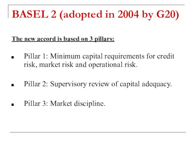 BASEL 2 (adopted in 2004 by G20) The new accord