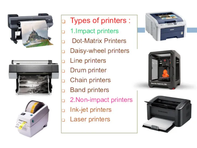 Types of printers : 1.Impact printers Dot-Matrix Printers Daisy-wheel printers