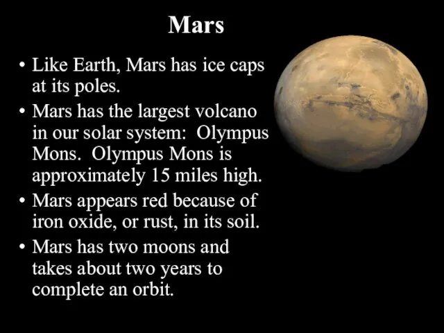 Like Earth, Mars has ice caps at its poles. Mars