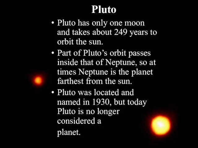 Pluto Pluto has only one moon and takes about 249