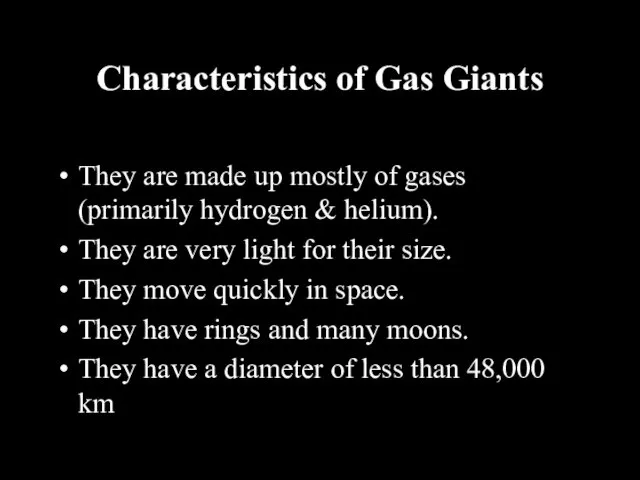 Characteristics of Gas Giants They are made up mostly of