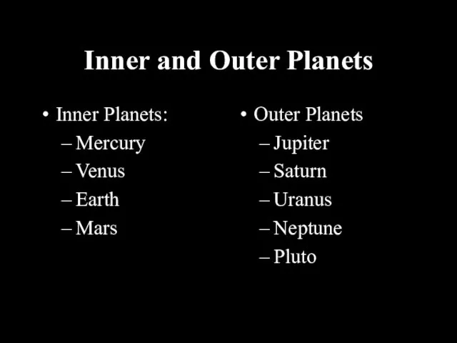 Inner and Outer Planets Inner Planets: Mercury Venus Earth Mars