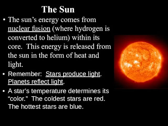 The Sun The sun’s energy comes from nuclear fusion (where