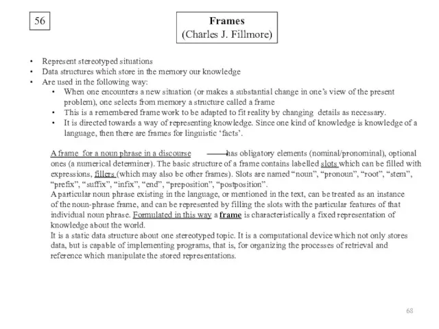 56 Frames (Charles J. Fillmore) Represent stereotyped situations Data structures