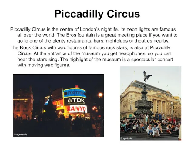 Piccadilly Circus Piccadilly Circus is the centre of London’s nightlife.