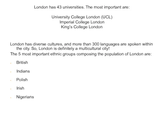 London has 43 universities. The most important are: University College