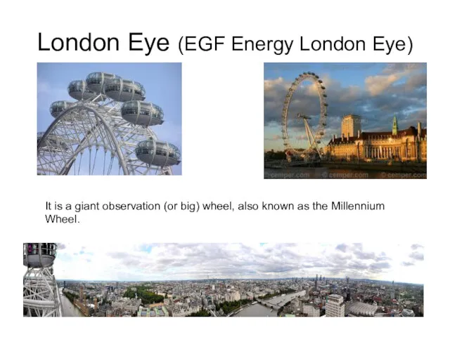 London Eye (EGF Energy London Eye) It is a giant