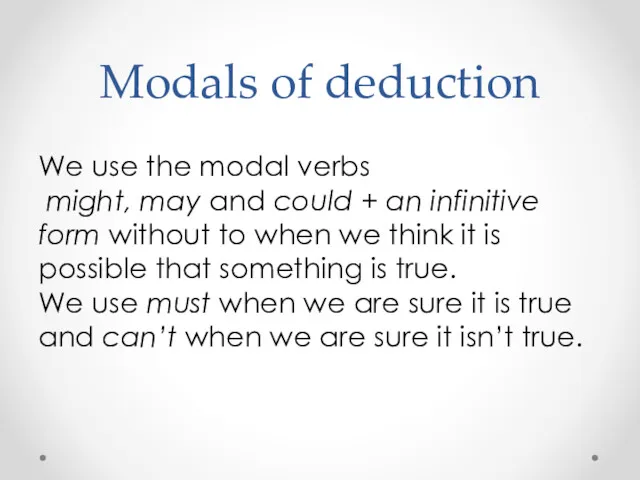 Modals of deduction We use the modal verbs might, may and could +