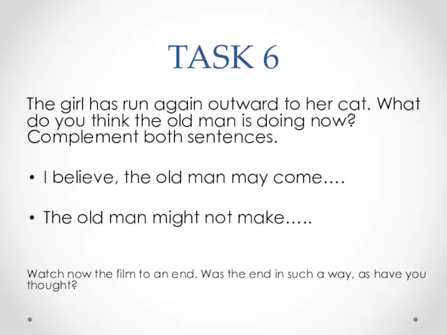 TASK 6 The girl has run again outward to her cat. What do