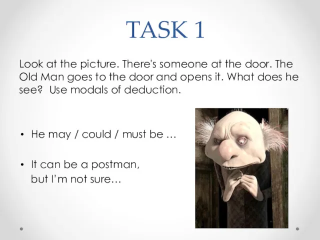 TASK 1 Look at the picture. There's someone at the door. The Old