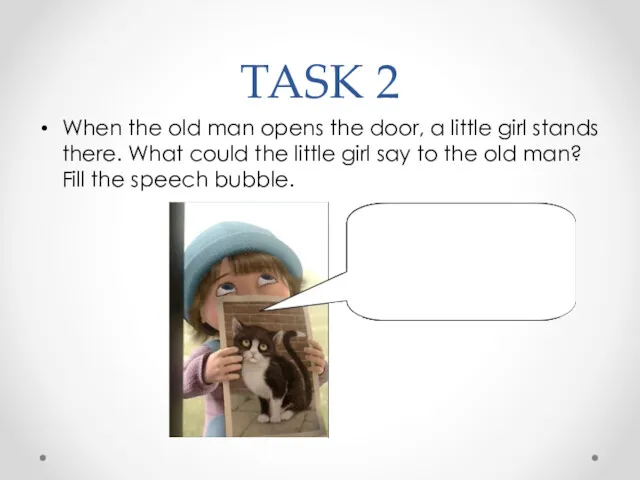 TASK 2 When the old man opens the door, a little girl stands