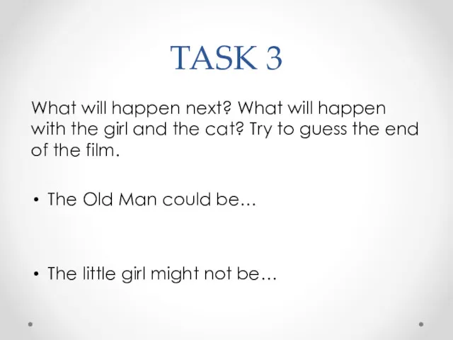 TASK 3 What will happen next? What will happen with the girl and