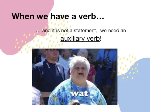 When we have a verb… … and it is not