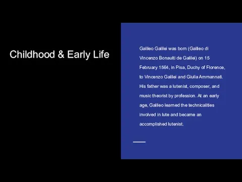 Childhood & Early Life Galileo Galilei was born (Galileo di Vincenzo Bonaulti de