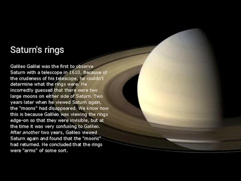 Saturn's rings Galileo Galilei was the first to observe Saturn with a telescope