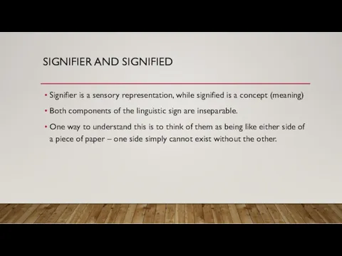 SIGNIFIER AND SIGNIFIED Signifier is a sensory representation, while signified
