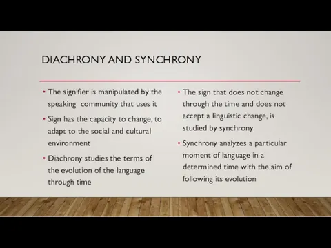 DIACHRONY AND SYNCHRONY The signifier is manipulated by the speaking