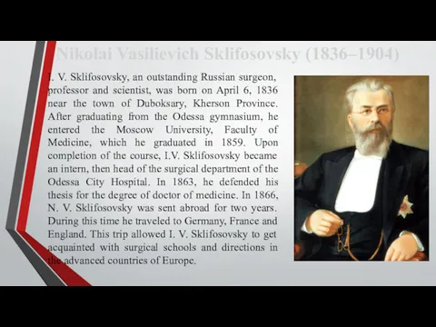 I. V. Sklifosovsky, an outstanding Russian surgeon, professor and scientist,