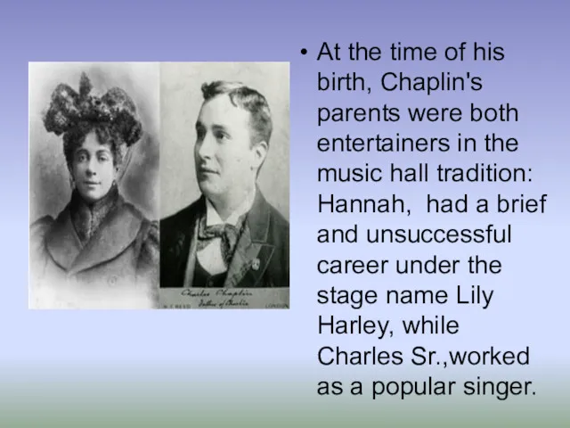 At the time of his birth, Chaplin's parents were both