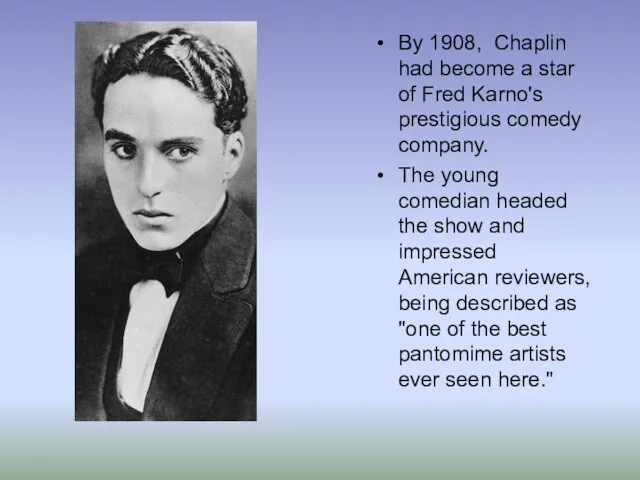 By 1908, Chaplin had become a star of Fred Karno's