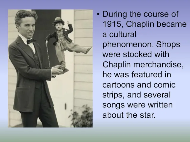 During the course of 1915, Chaplin became a cultural phenomenon.