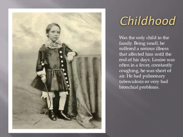Childhood Was the only child in the family. Being small,