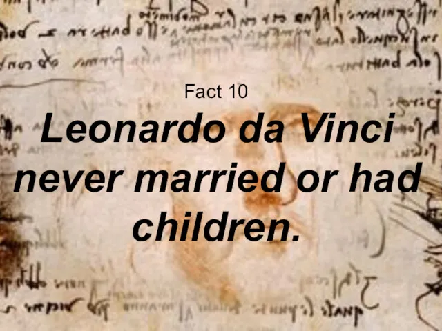 Fact 10 Leonardo da Vinci never married or had children.