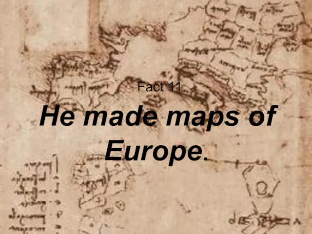 Fact 11 He made maps of Europe.