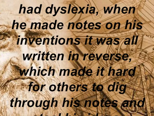 Fact 3 Leonardo da Vinci had dyslexia, when he made