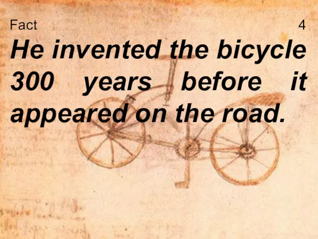 Fact 4 He invented the bicycle 300 years before it appeared on the road.