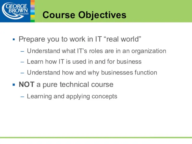 Course Objectives Prepare you to work in IT “real world” Understand what IT’s