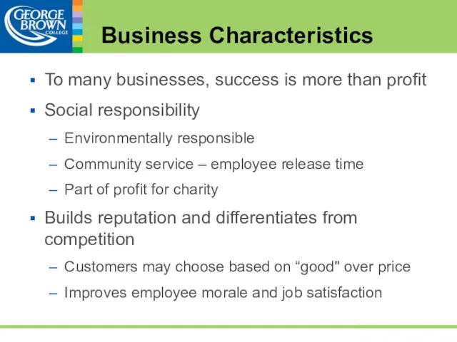 Business Characteristics To many businesses, success is more than profit Social responsibility Environmentally