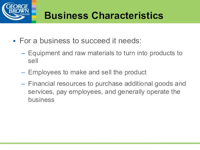 Business Characteristics For a business to succeed it needs: Equipment and raw materials