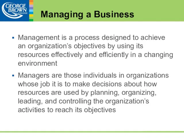 Managing a Business Management is a process designed to achieve an organization’s objectives