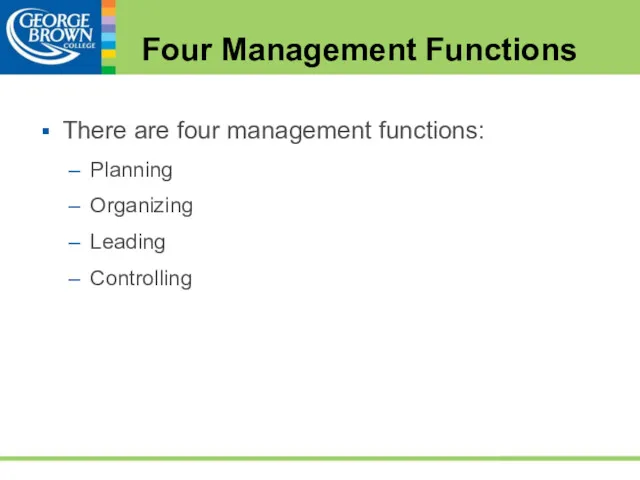 Four Management Functions There are four management functions: Planning Organizing Leading Controlling