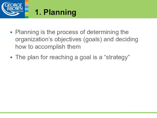 1. Planning Planning is the process of determining the organization’s objectives (goals) and