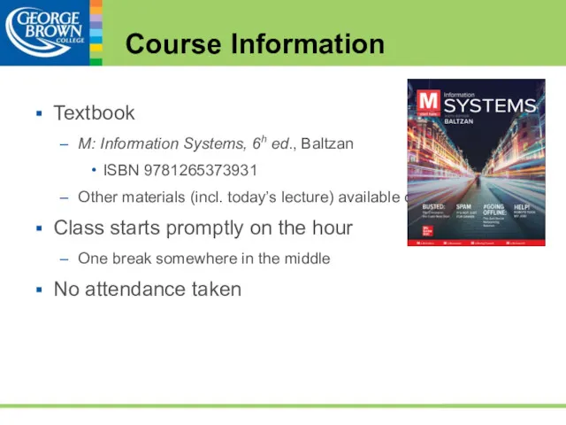 Course Information Textbook M: Information Systems, 6h ed., Baltzan ISBN 9781265373931 Other materials