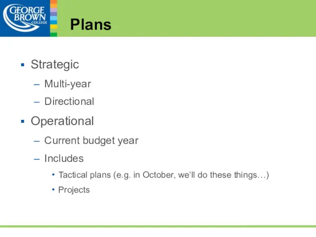 Plans Strategic Multi-year Directional Operational Current budget year Includes Tactical plans (e.g. in