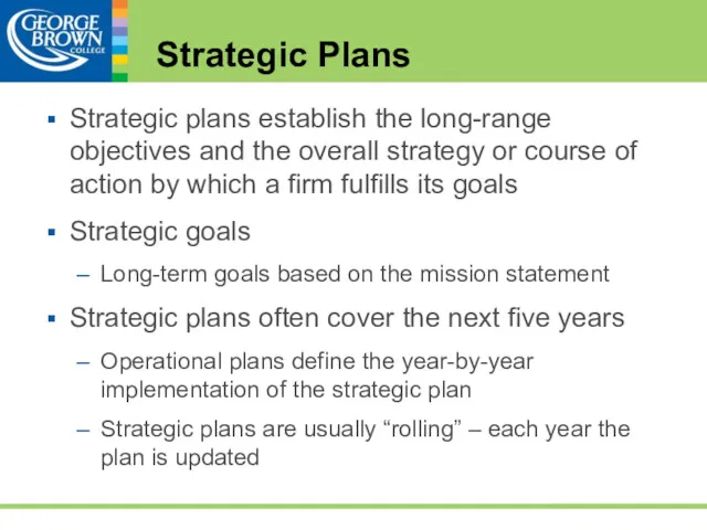 Strategic Plans Strategic plans establish the long-range objectives and the overall strategy or